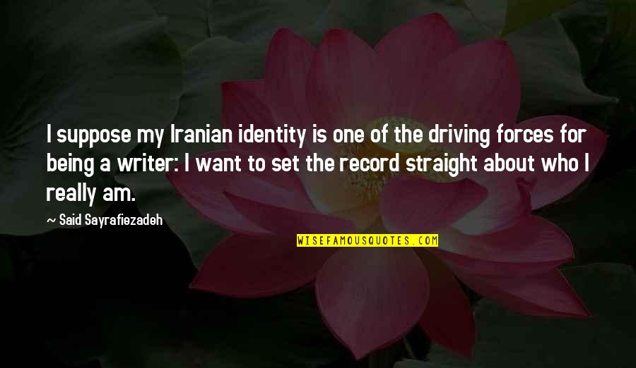 About Driving Quotes By Said Sayrafiezadeh: I suppose my Iranian identity is one of