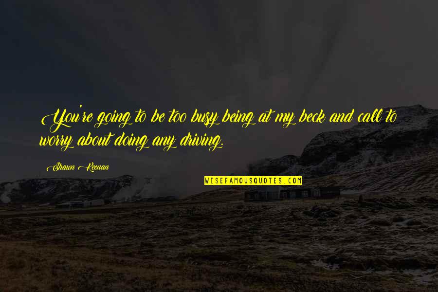 About Driving Quotes By Shawn Keenan: You're going to be too busy being at