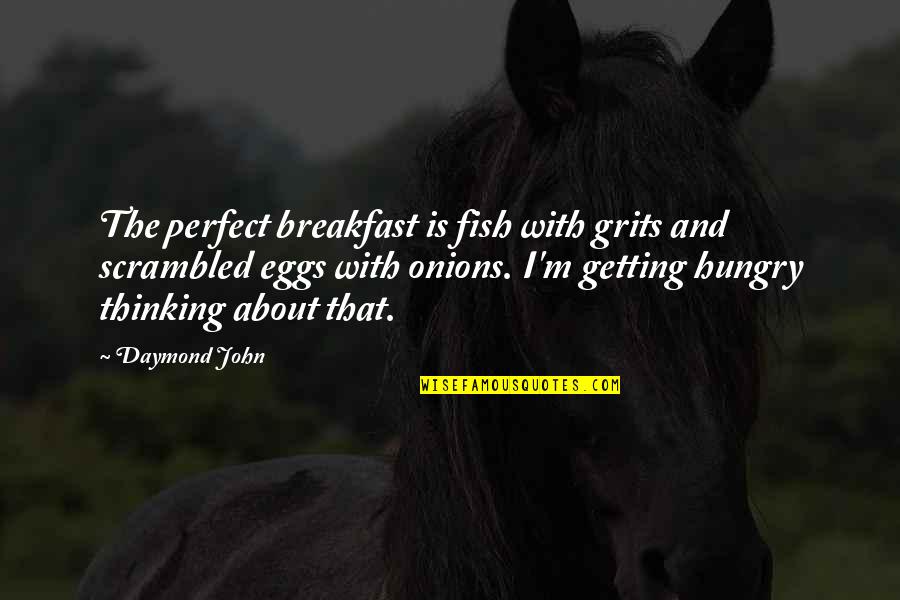 About Eggs Quotes By Daymond John: The perfect breakfast is fish with grits and