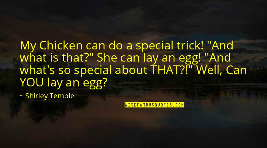 About Eggs Quotes By Shirley Temple: My Chicken can do a special trick! "And