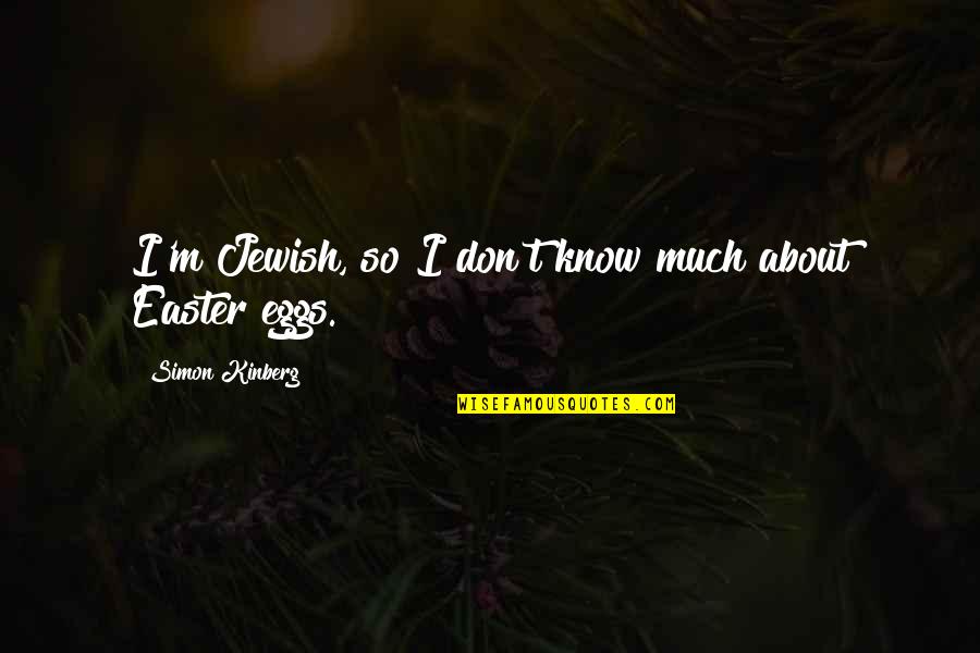 About Eggs Quotes By Simon Kinberg: I'm Jewish, so I don't know much about