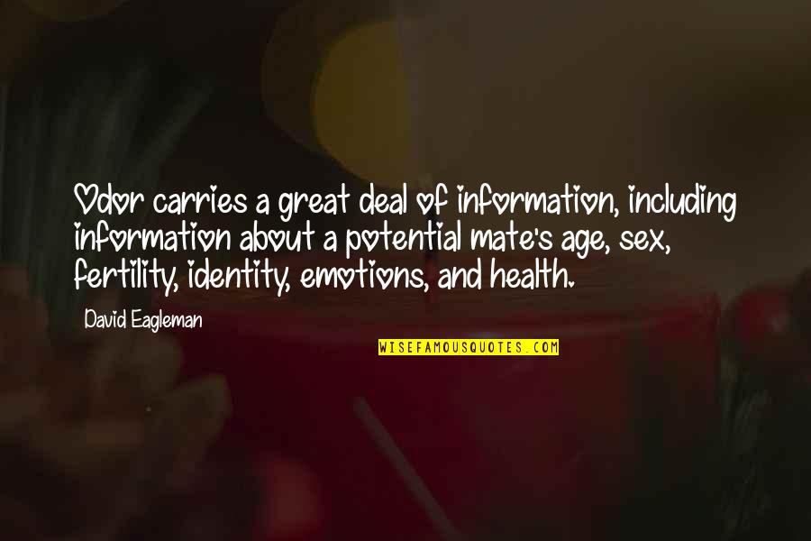 About Emotions Quotes By David Eagleman: Odor carries a great deal of information, including About Emotions Quotes By David Eagleman: Odor carries a great deal of information, including