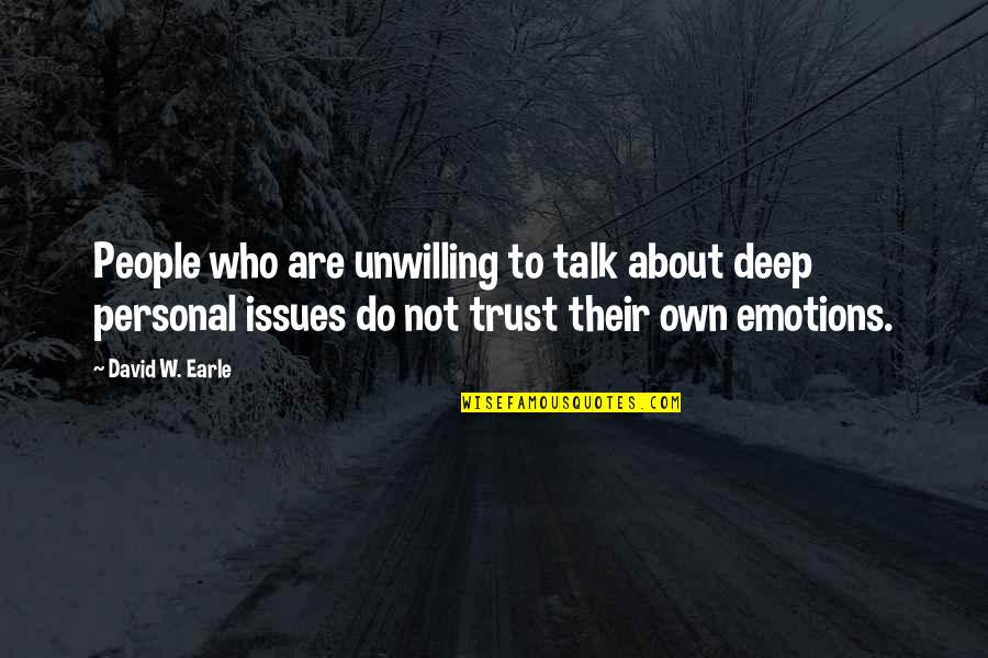 About Emotions Quotes By David W. Earle: People who are unwilling to talk about deep About Emotions Quotes By David W. Earle: People who are unwilling to talk about deep