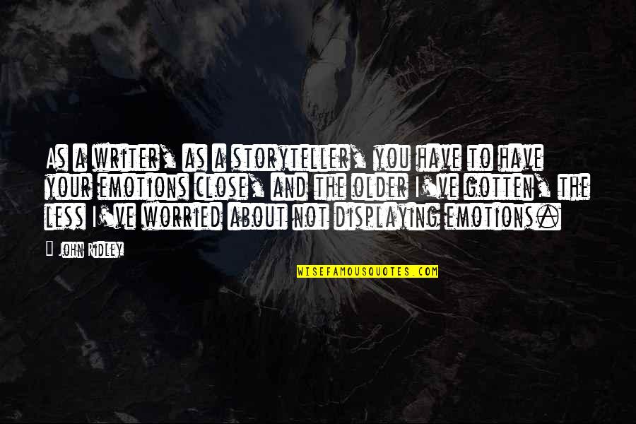 About Emotions Quotes By John Ridley: As a writer, as a storyteller, you have About Emotions Quotes By John Ridley: As a writer, as a storyteller, you have