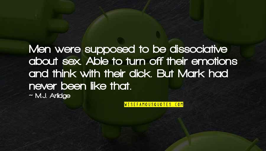 About Emotions Quotes By M.J. Arlidge: Men were supposed to be dissociative about sex. About Emotions Quotes By M.J. Arlidge: Men were supposed to be dissociative about sex.