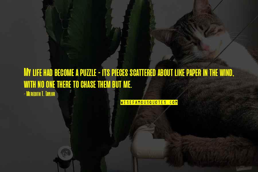 About Emotions Quotes By Meredith T. Taylor: My life had become a puzzle - its About Emotions Quotes By Meredith T. Taylor: My life had become a puzzle - its