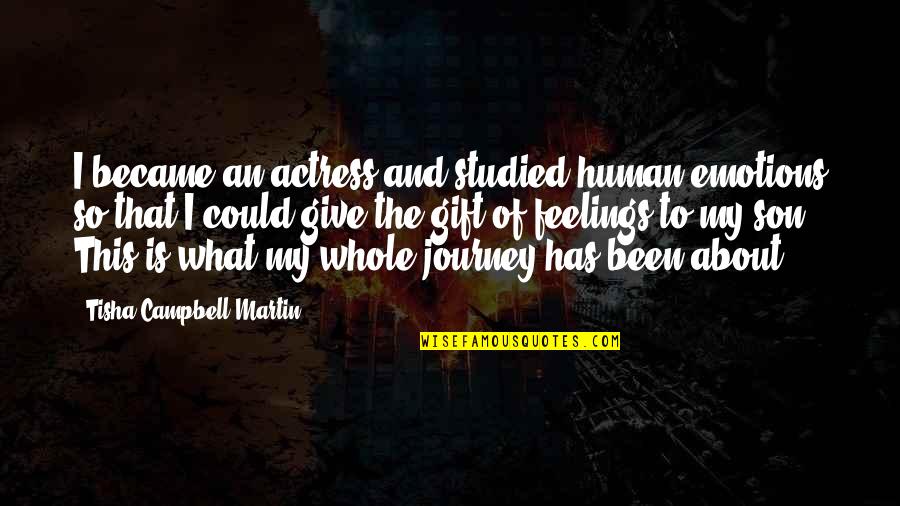 About Emotions Quotes By Tisha Campbell-Martin: I became an actress and studied human emotions About Emotions Quotes By Tisha Campbell-Martin: I became an actress and studied human emotions