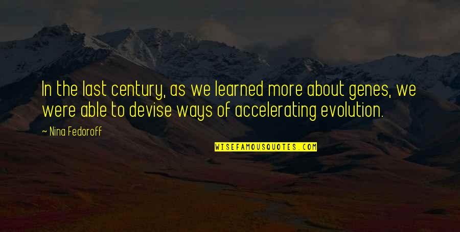 About Evolution Quotes By Nina Fedoroff: In the last century, as we learned more