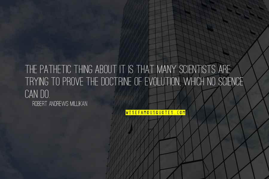 About Evolution Quotes By Robert Andrews Millikan: The pathetic thing about it is that many