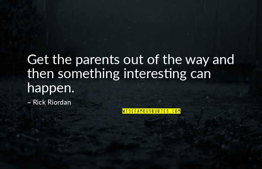 About Exam Quotes By Rick Riordan: Get the parents out of the way and