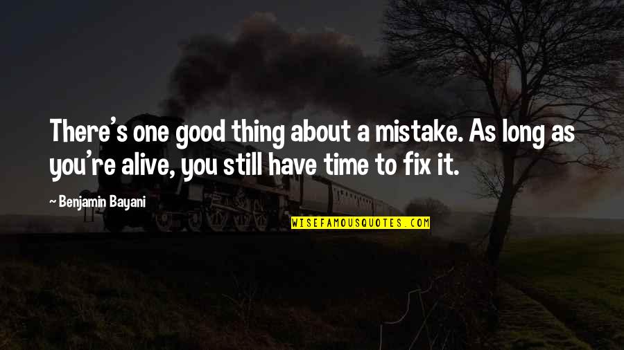 About Failure Quotes By Benjamin Bayani: There's one good thing about a mistake. As