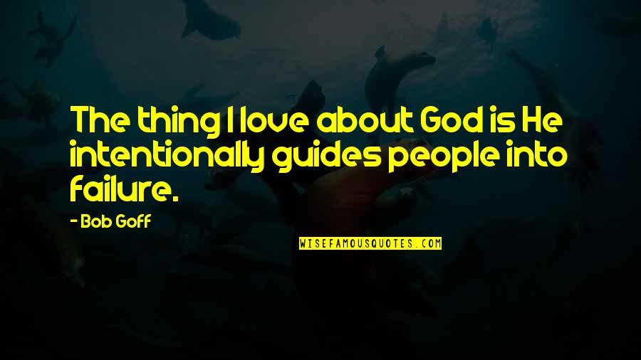 About Failure Quotes By Bob Goff: The thing I love about God is He
