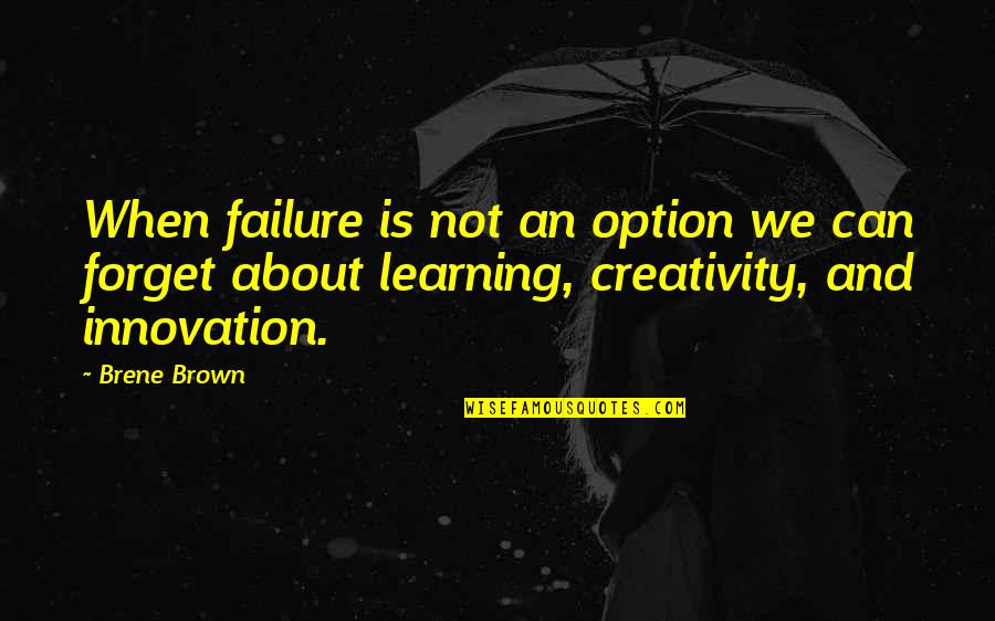 About Failure Quotes By Brene Brown: When failure is not an option we can