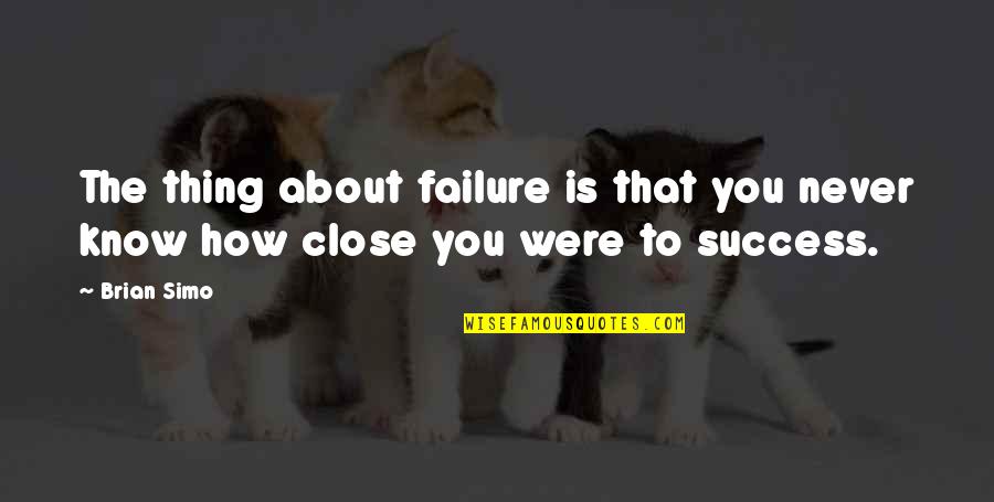 About Failure Quotes By Brian Simo: The thing about failure is that you never