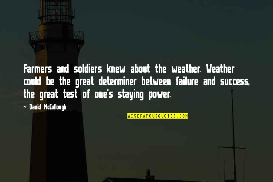 About Failure Quotes By David McCullough: Farmers and soldiers knew about the weather. Weather