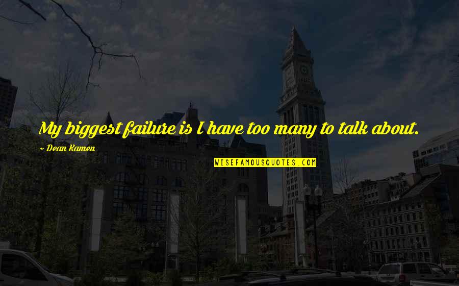 About Failure Quotes By Dean Kamen: My biggest failure is I have too many