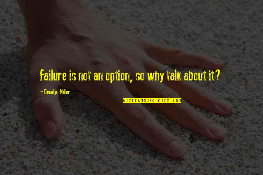 About Failure Quotes By Donalyn Miller: Failure is not an option, so why talk