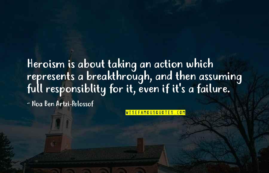 About Failure Quotes By Noa Ben Artzi-Pelossof: Heroism is about taking an action which represents