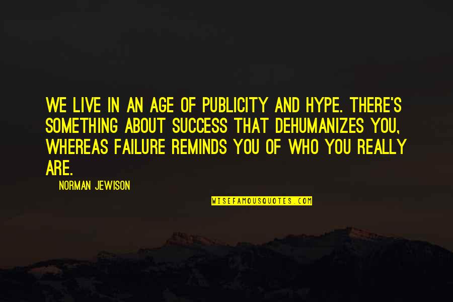 About Failure Quotes By Norman Jewison: We live in an age of publicity and