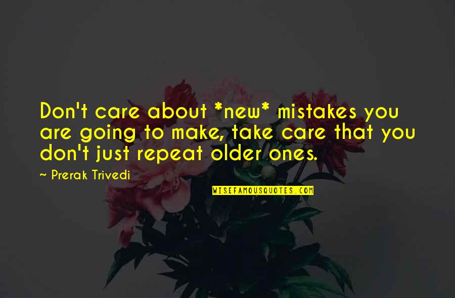 About Failure Quotes By Prerak Trivedi: Don't care about *new* mistakes you are going