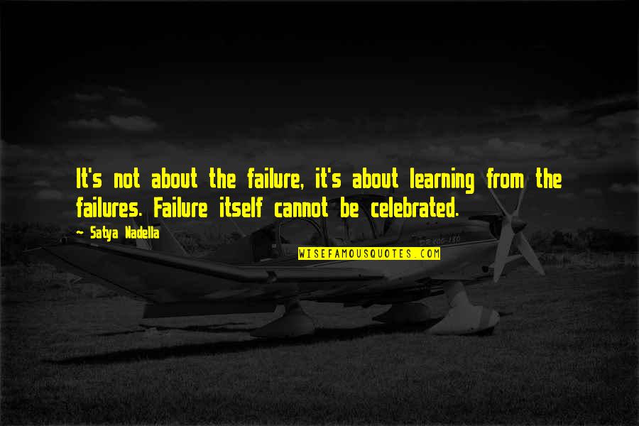 About Failure Quotes By Satya Nadella: It's not about the failure, it's about learning