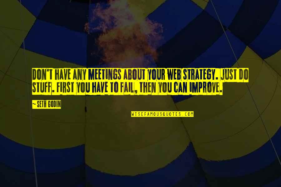 About Failure Quotes By Seth Godin: Don't have any meetings about your web strategy.