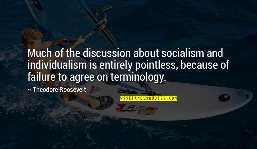 About Failure Quotes By Theodore Roosevelt: Much of the discussion about socialism and individualism