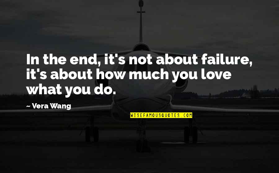 About Failure Quotes By Vera Wang: In the end, it's not about failure, it's