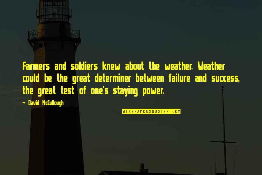 About Failure To Success Quotes By David McCullough: Farmers and soldiers knew about the weather. Weather