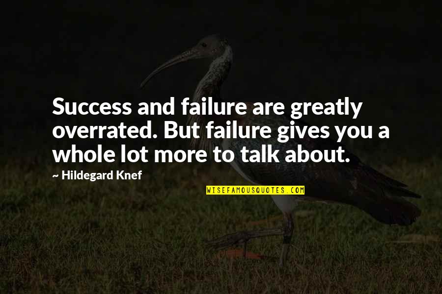 About Failure To Success Quotes By Hildegard Knef: Success and failure are greatly overrated. But failure