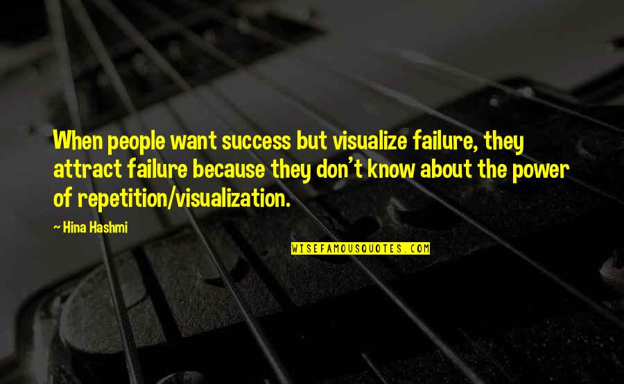 About Failure To Success Quotes By Hina Hashmi: When people want success but visualize failure, they