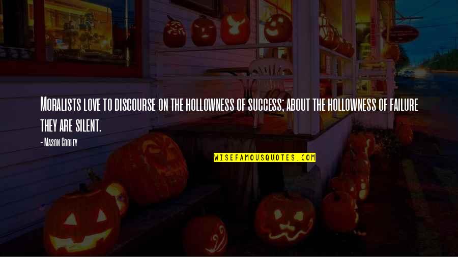 About Failure To Success Quotes By Mason Cooley: Moralists love to discourse on the hollowness of