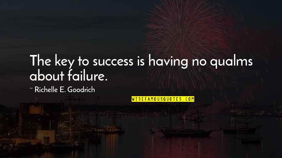 About Failure To Success Quotes By Richelle E. Goodrich: The key to success is having no qualms