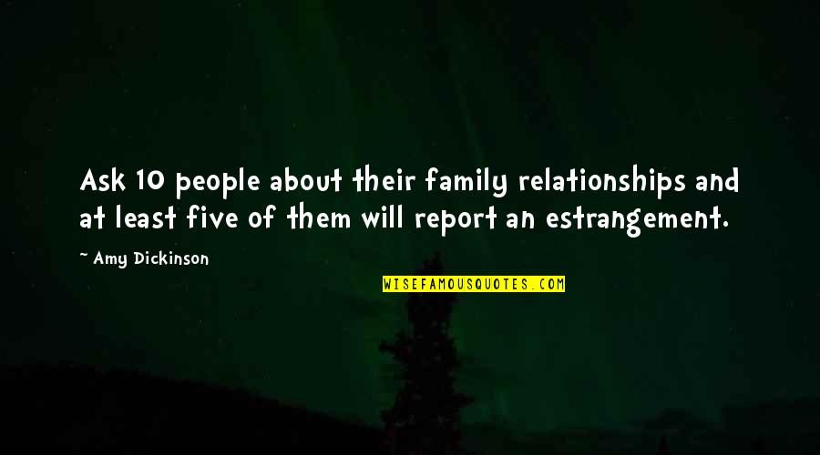 About Family Relationship Quotes By Amy Dickinson: Ask 10 people about their family relationships and