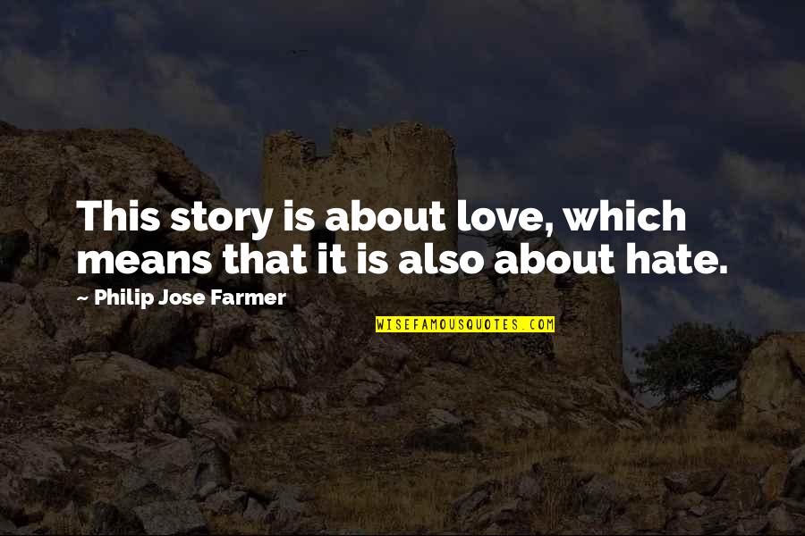 About Farmer Quotes By Philip Jose Farmer: This story is about love, which means that About Farmer Quotes By Philip Jose Farmer: This story is about love, which means that
