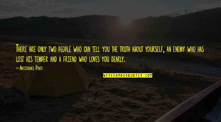 About Friend Quotes By Antisthenes Pinto: There are only two people who can tell About Friend Quotes By Antisthenes Pinto: There are only two people who can tell