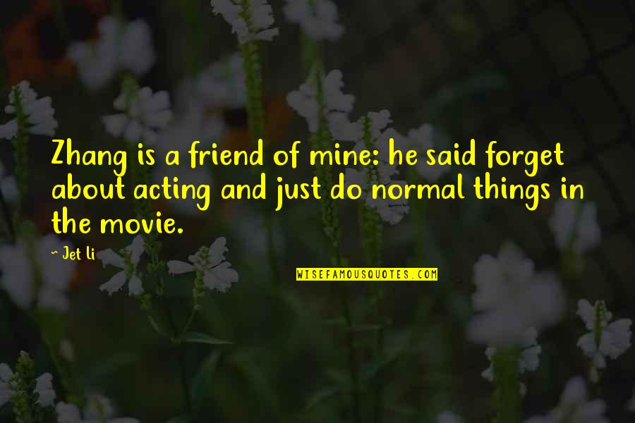 About Friend Quotes By Jet Li: Zhang is a friend of mine: he said About Friend Quotes By Jet Li: Zhang is a friend of mine: he said