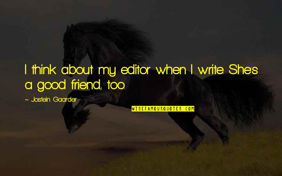 About Friend Quotes By Jostein Gaarder: I think about my editor when I write. About Friend Quotes By Jostein Gaarder: I think about my editor when I write.