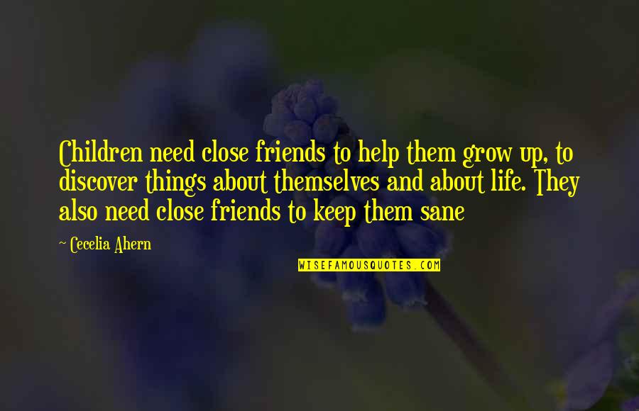 About Friends Quotes By Cecelia Ahern: Children need close friends to help them grow
