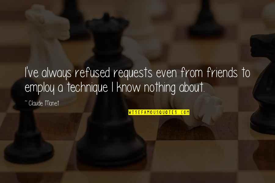 About Friends Quotes By Claude Monet: I've always refused requests even from friends to