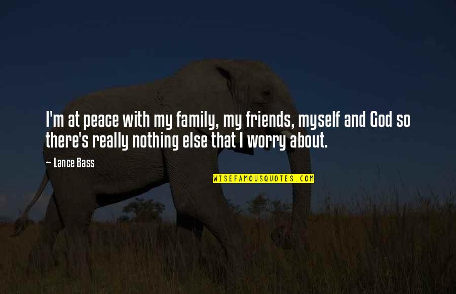 About Friends Quotes By Lance Bass: I'm at peace with my family, my friends,