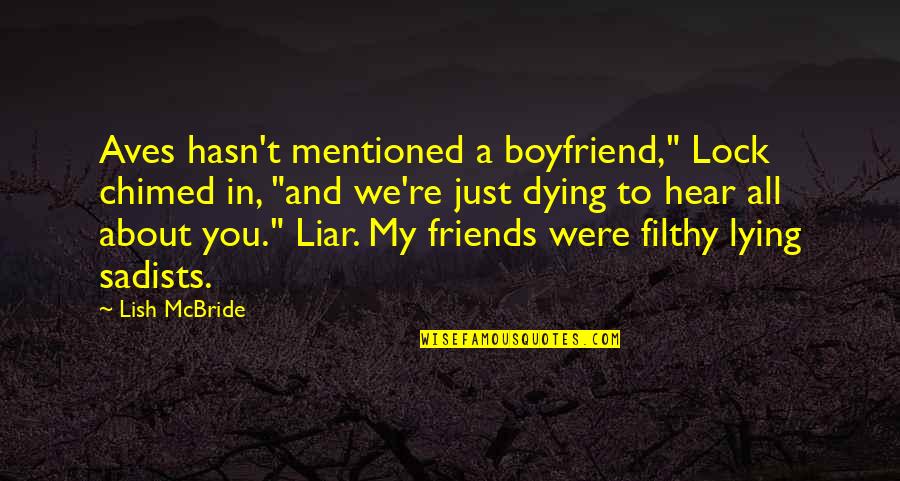 About Friends Quotes By Lish McBride: Aves hasn't mentioned a boyfriend," Lock chimed in,