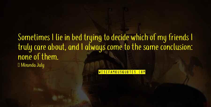 About Friends Quotes By Miranda July: Sometimes I lie in bed trying to decide