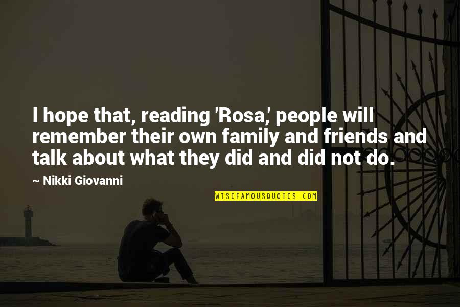 About Friends Quotes By Nikki Giovanni: I hope that, reading 'Rosa,' people will remember