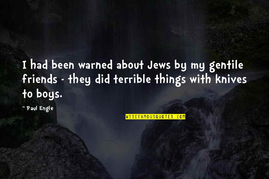 About Friends Quotes By Paul Engle: I had been warned about Jews by my