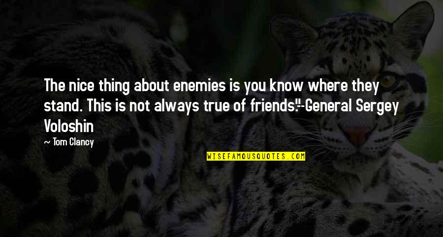 About Friends Quotes By Tom Clancy: The nice thing about enemies is you know