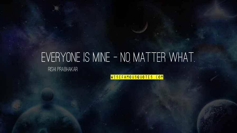About Girl Beauty Quotes By Rishi Prabhakar: Everyone is mine - no matter what.