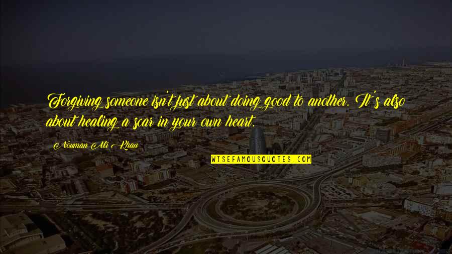 About Good Heart Quotes By Nouman Ali Khan: Forgiving someone isn't just about doing good to