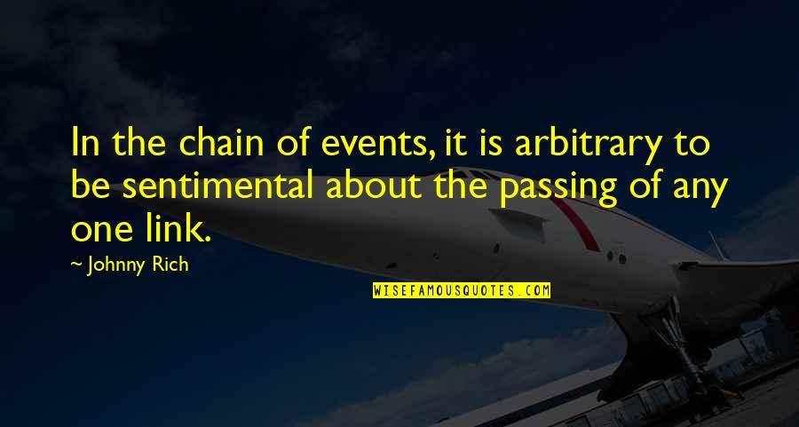 About Grief Quotes By Johnny Rich: In the chain of events, it is arbitrary About Grief Quotes By Johnny Rich: In the chain of events, it is arbitrary