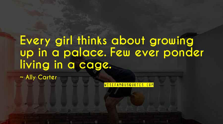 About Growing Up Quotes By Ally Carter: Every girl thinks about growing up in a